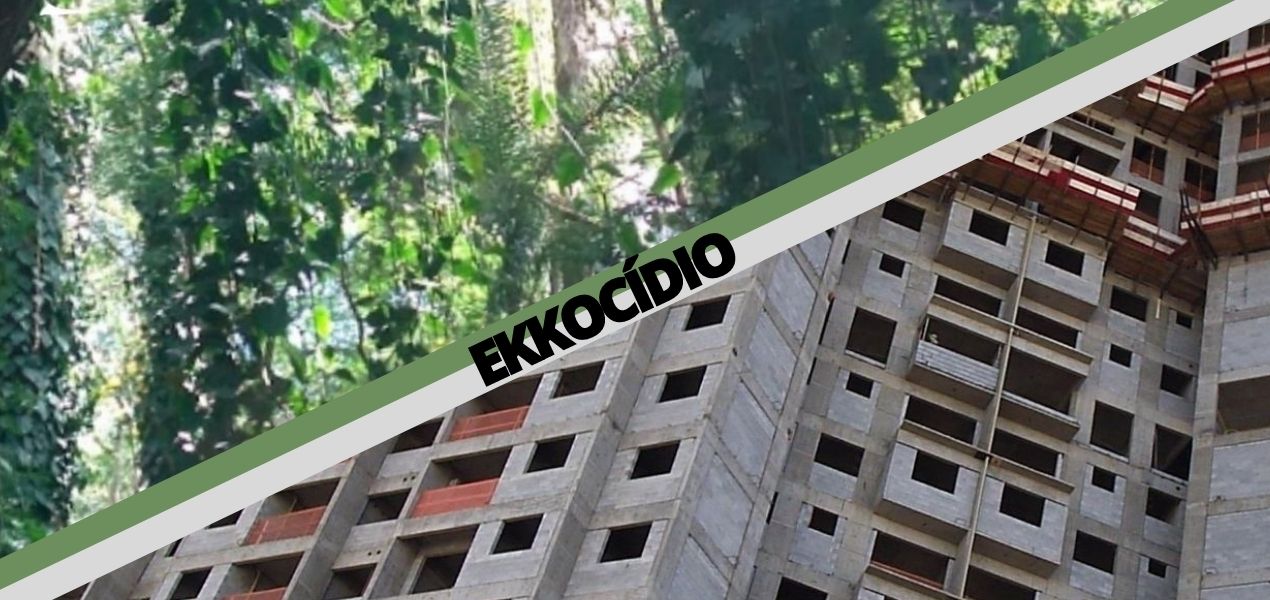 EKKOCÍDIO – Especulação Imobiliária Contra o Meio Ambiente Urbano